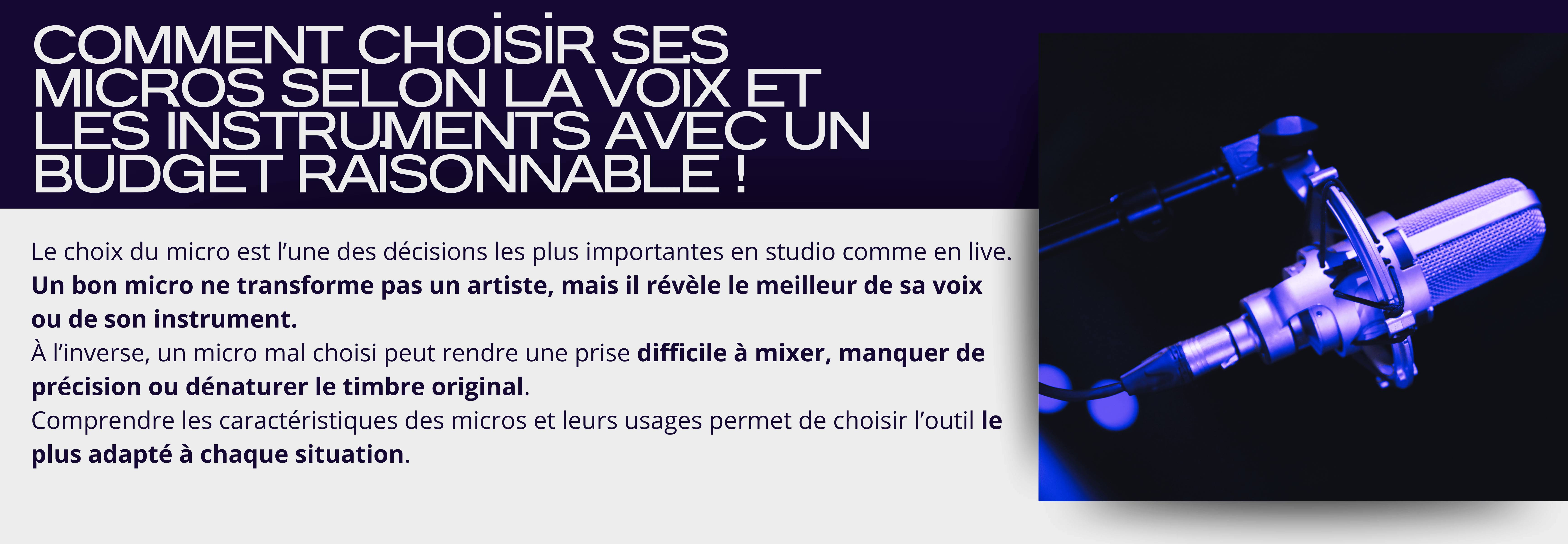 Comment choisir ses micros selon la voix et les instruments avec un budget raisonnable ! Le choix du micro est l’une des décisions les plus importantes en studio comme en live. Un bon micro ne transforme pas un artiste, mais il révèle le meilleur de sa voix ou de son instrument. À l’inverse, un micro mal choisi peut rendre une prise difficile à mixer, manquer de précision ou dénaturer le timbre original. Comprendre les caractéristiques des micros et leurs usages permet de choisir l’outil le plus adapté à chaque situation.