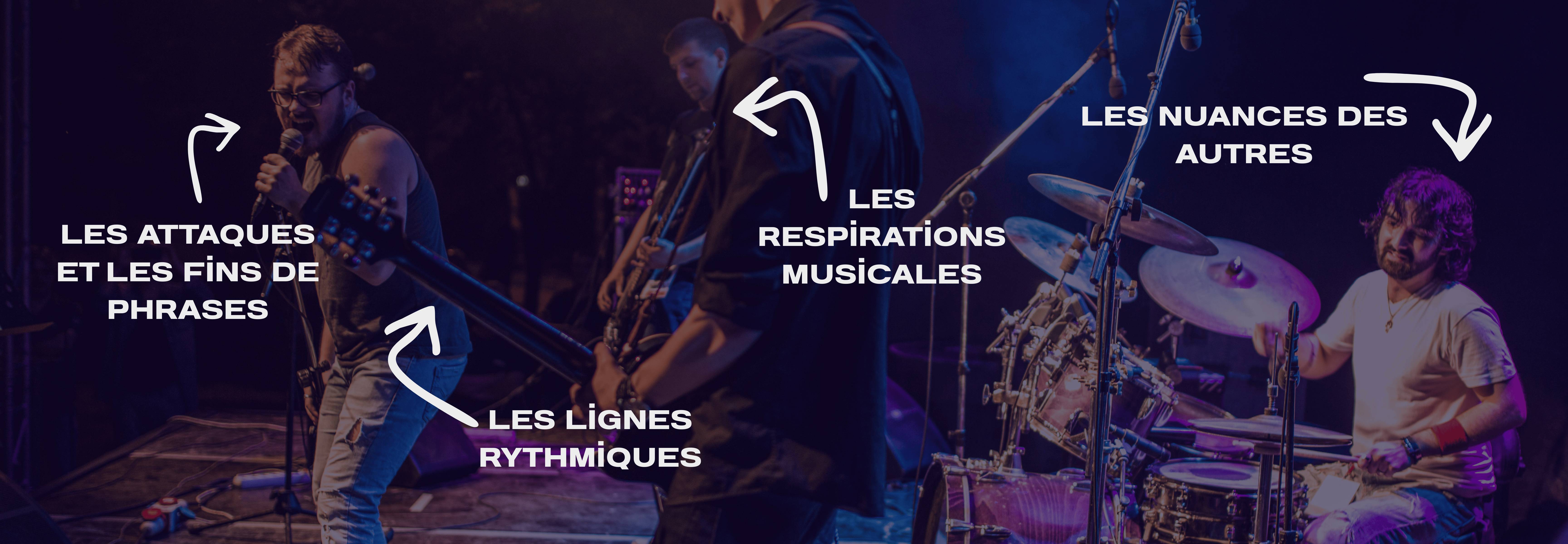 les nuances des autres, les lignes rythmiques, les respirations musicales, les attaques et les fins de phrases.