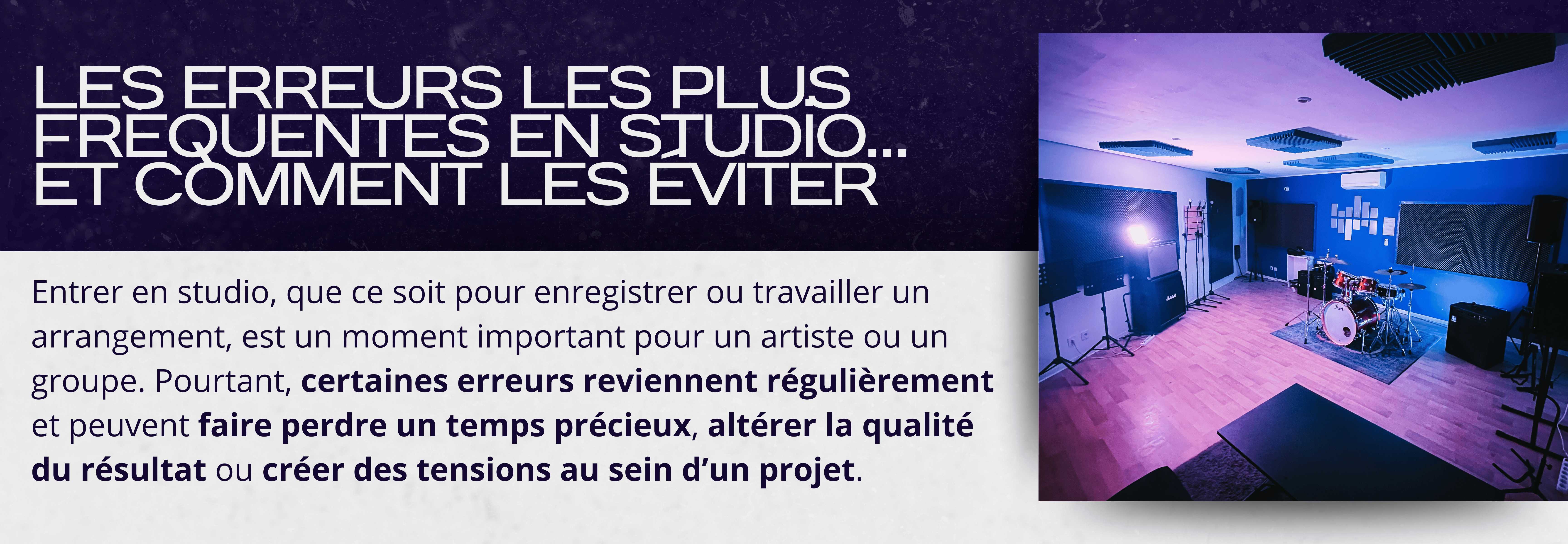Les erreurs les plus fréquentes en studio… et comment les éviter  Entrer en studio, que ce soit pour enregistrer ou travailler un arrangement, est un moment important pour un artiste ou un groupe. Pourtant, certaines erreurs reviennent régulièrement et peuvent faire perdre un temps précieux, altérer la qualité du résultat ou créer des tensions au sein d’un projet.