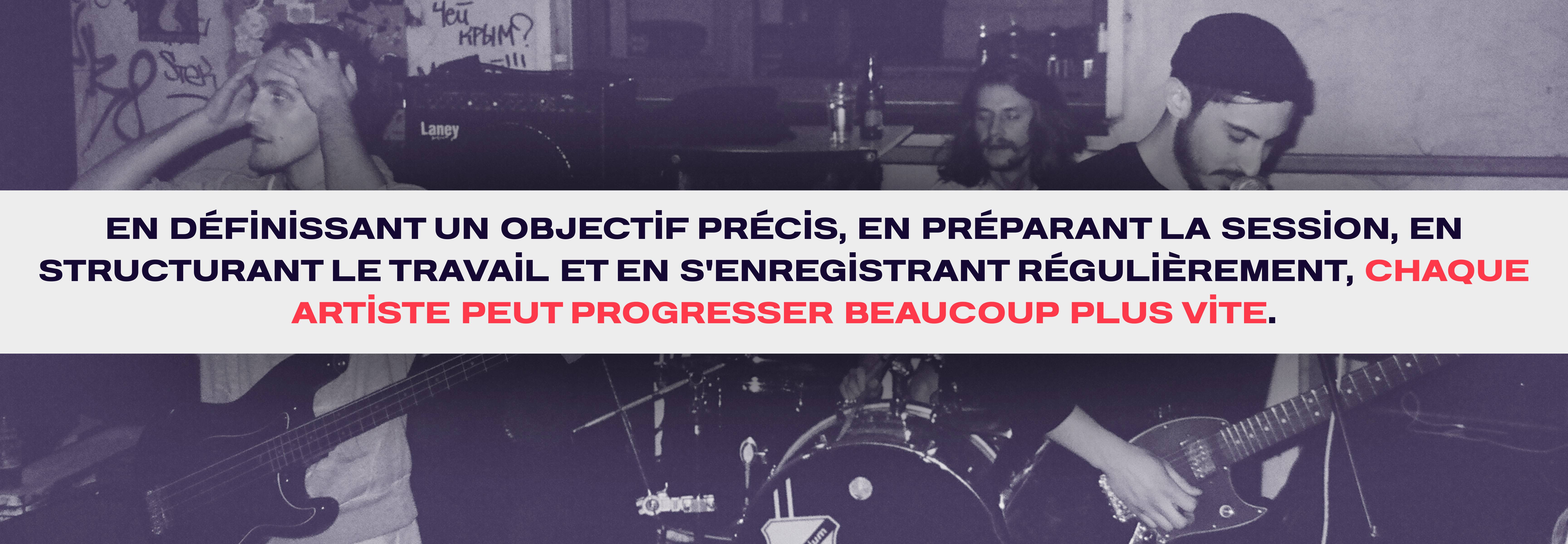 En définissant un objectif précis, en préparant la session, en structurant le travail et en s'enregistrant régulièrement, chaque artiste peut progresser beaucoup plus vite.