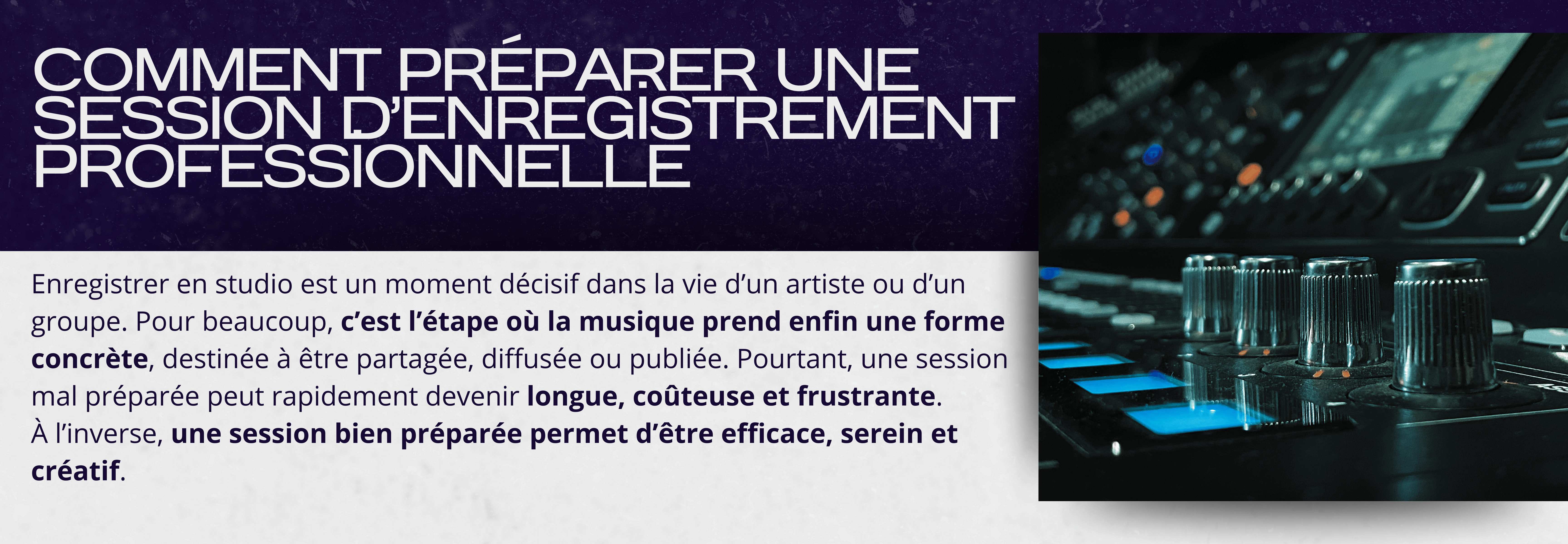 Comment préparer une session d’enregistrement professionnelle  Enregistrer en studio est un moment décisif dans la vie d’un artiste ou d’un groupe. Pour beaucoup, c’est l’étape où la musique prend enfin une forme concrète, destinée à être partagée, diffusée ou publiée. Pourtant, une session mal préparée peut rapidement devenir longue, coûteuse et frustrante.  À l’inverse, une session bien préparée permet d’être efficace, serein et créatif