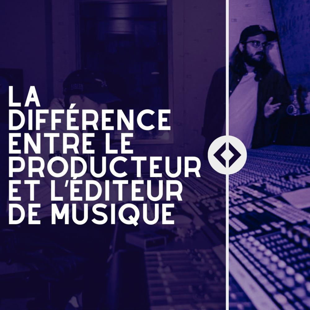 La différence entre le producteur et l’éditeur de musique