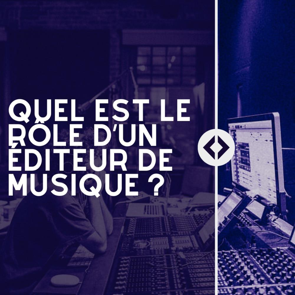Quel est le rôle d’un éditeur de musique ?