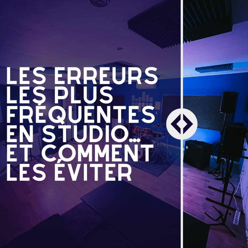 Les erreurs les plus fréquentes en studio… et comment les éviter