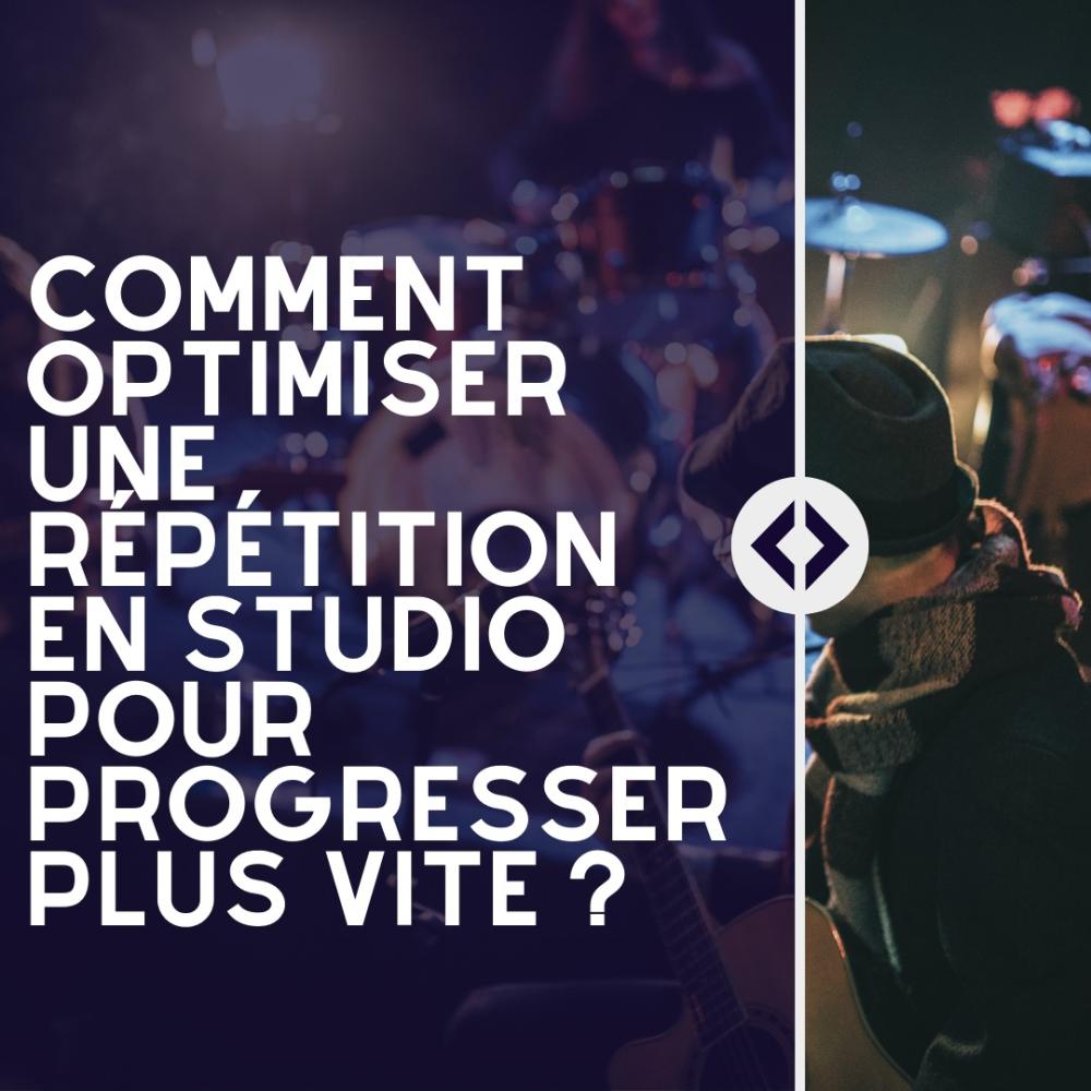 Comment optimiser une répétition en studio pour progresser plus vite ?