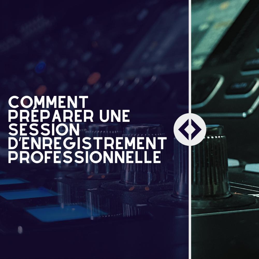 Comment préparer une session d’enregistrement professionnelle