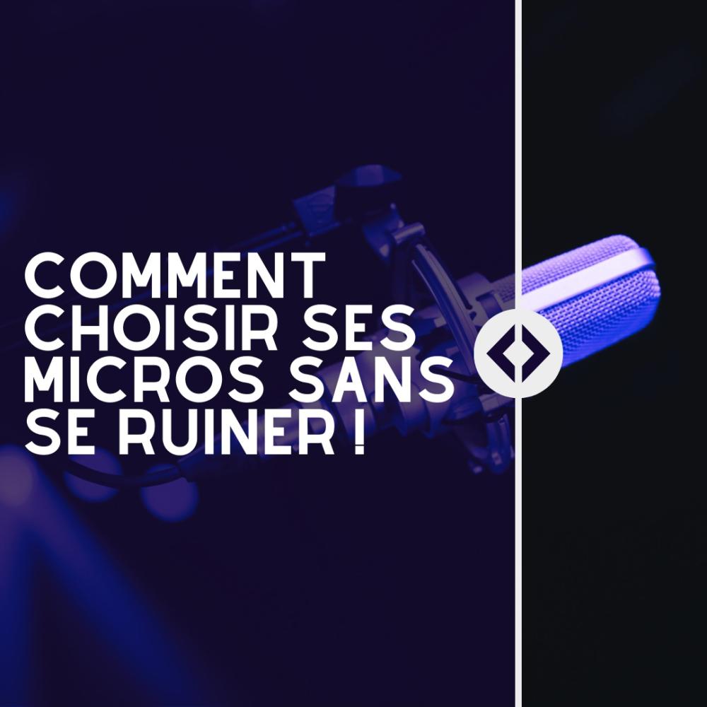 Comment choisir ses micros sans se ruiner !