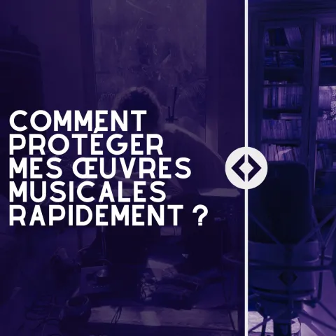 Comment protéger mes œuvres musicales rapidement ?